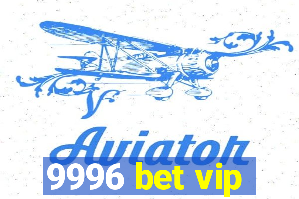 9996 bet vip